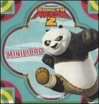 Kung Fu Panda 2. Minilibro  - Libro Mondadori 2011 | Libraccio.it