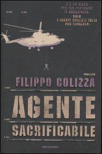 Agente sacrificabile - Filippo Colizza - Libro Mondadori 2011, Omnibus | Libraccio.it