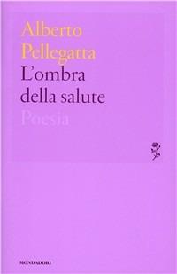 L' ombra della salute - Alberto Pellegatta - Libro Mondadori 2011, Lo specchio | Libraccio.it