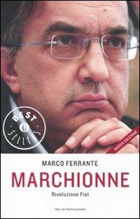 Marchionne. Rivoluzione Fiat - Marco Ferrante - Libro Mondadori 2011, Oscar bestsellers | Libraccio.it