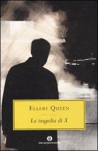 La tragedia di X - Ellery Queen - Libro Mondadori 2011, Oscar | Libraccio.it