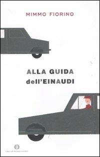 Alla guida dell'Einaudi - Mimmo Fiorino - Libro Mondadori 2011, Oscar | Libraccio.it
