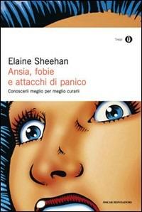 Ansia, fobie e attacchi di panico - Elaine Sheehan - Libro Mondadori 2011, Oscar saggi | Libraccio.it