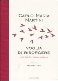 Voglia di risorgere. Meditazioni sulla Pasqua - Carlo Maria Martini - Libro Mondadori 2011 | Libraccio.it