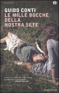 Le mille bocche della nostra sete - Guido Conti - Libro Mondadori 2011, Oscar contemporanea | Libraccio.it