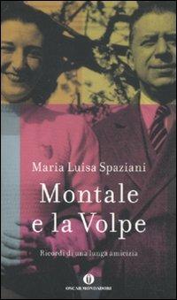 Montale e la Volpe. Ricordi di una lunga amicizia - Maria Luisa Spaziani - Libro Mondadori 2011, Oscar varia | Libraccio.it