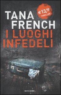 I luoghi infedeli - Tana French - Libro Mondadori 2011, Omnibus | Libraccio.it