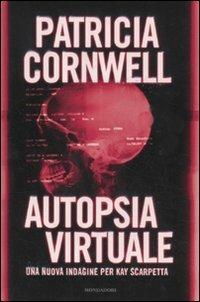 Autopsia virtuale - Patricia D. Cornwell - Libro Mondadori 2011, Omnibus | Libraccio.it