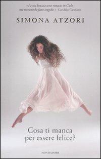 Cosa ti manca per essere felice? - Simona Atzori - Libro Mondadori 2011, Ingrandimenti | Libraccio.it