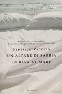 Un altare di sabbia in riva al mare - Federico Vecchio - Libro Mondadori 2011, Omnibus | Libraccio.it