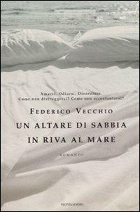 Un altare di sabbia in riva al mare - Federico Vecchio - Libro Mondadori 2011, Omnibus | Libraccio.it