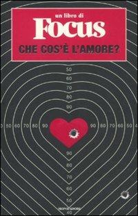 Che cos'è l'amore? Un libro di Focus  - Libro Mondadori 2011, Ingrandimenti | Libraccio.it