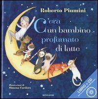 C'era un bambino profumato di latte. Ediz. illustrata. Con CD Audio - Roberto Piumini - Libro Mondadori 2011, Leggere le figure | Libraccio.it