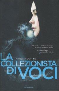 La collezionista di voci - Kimberly Derting - Libro Mondadori 2011, Chrysalide | Libraccio.it