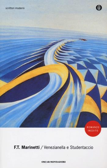 Venezianella e Studentaccio - Filippo Tommaso Marinetti - Libro Mondadori 2013, Oscar scrittori moderni | Libraccio.it