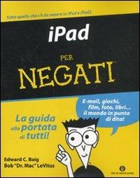 IPad per negati - Edward C. Baig, Bob Levitus - Libro Mondadori 2011, Oscar manuali | Libraccio.it