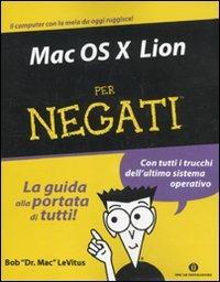 Mac OS X Lion per negati - Bob Levitus - Libro Mondadori 2011, Oscar manuali | Libraccio.it