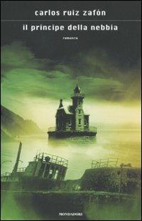 Il principe della nebbia - Carlos Ruiz Zafón - Libro Mondadori 2011, Scrittori stranieri | Libraccio.it