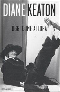 Oggi come allora - Diane Keaton - Libro Mondadori 2011, Omnibus | Libraccio.it