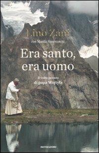 Era santo, era uomo. Il volto privato di papa Wojtyla - Lino Zani, Marilù Simoneschi - Libro Mondadori 2011, Ingrandimenti | Libraccio.it