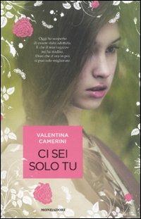 Ci sei solo tu - Valentina Camerini - Libro Mondadori 2011, Chrysalide | Libraccio.it