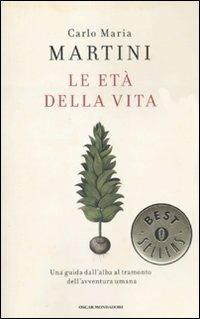 Le età della vita - Carlo Maria Martini - Libro Mondadori 2011, Oscar bestsellers | Libraccio.it