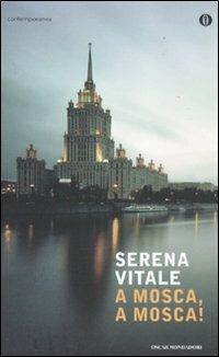 A Mosca, a Mosca! - Serena Vitale - Libro Mondadori 2011, Oscar contemporanea | Libraccio.it