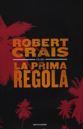 La prima regola - Robert Crais - Libro Mondadori 2012, Omnibus | Libraccio.it