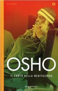 Il canto della meditazione - Osho - Libro Mondadori 2011, Oscar spiritualità | Libraccio.it