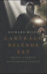 Carthago delenda est. Ascesa e caduta di un'antica civiltà - Richard Miles - Libro Mondadori 2011, Le scie | Libraccio.it