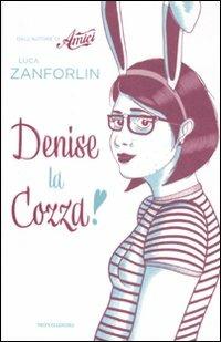 Denise la cozza - Luca Zanforlin - Libro Mondadori 2011, Arcobaleno | Libraccio.it