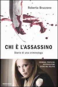 Chi è l'assassino. Diario di una criminologa - Roberta Bruzzone - Libro Mondadori 2012, Arcobaleno | Libraccio.it
