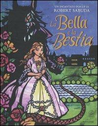 La Bella e la Bestia. Libro pop-up - Robert Sabuda - Libro Mondadori 2011, I libri attivi | Libraccio.it