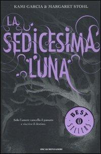 La sedicesima luna - Kami Garcia, Margaret Stohl - Libro Mondadori 2011, Oscar bestsellers | Libraccio.it