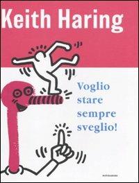 Voglio stare sempre sveglio! - Keith Haring - Libro Mondadori 2011, Leggere le figure | Libraccio.it