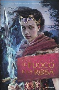 Il fuoco e la rosa. Vol. 1 - Rae Carson - Libro Mondadori 2012, I Grandi | Libraccio.it