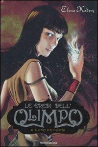 Il dono dei poteri. Le eredi dell'Olimpo. Vol. 1 - Elena Kedros - Libro Mondadori 2012, Saghe fantasy | Libraccio.it