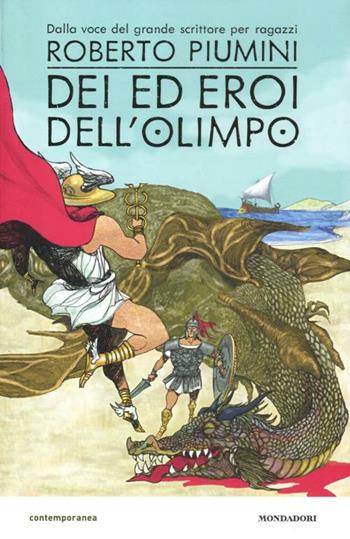 Dei ed eroi dell'Olimpo - Roberto Piumini - Libro Mondadori 2012, Contemporanea | Libraccio.it