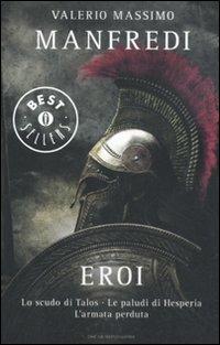 Eroi: Lo scudo di Talos-Le paludi di Hesperia-L'armata perduta - Valerio Massimo Manfredi - Libro Mondadori 2011, Oscar grandi bestsellers | Libraccio.it