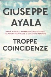 Troppe coincidenze. Mafia, politica, apparati deviati, giustizia: relazioni pericolose e occasioni perdute