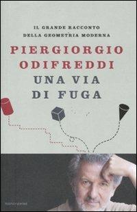 Una via di fuga. Il grande racconto della geometria moderna - Piergiorgio Odifreddi - Libro Mondadori 2011, Saggi | Libraccio.it
