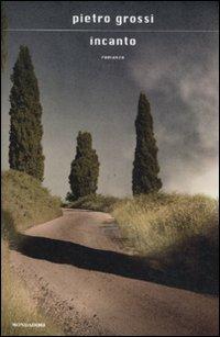 Incanto - Pietro Grossi - Libro Mondadori 2011, Scrittori italiani e stranieri | Libraccio.it