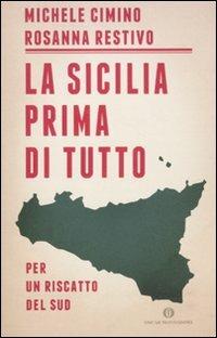La Sicilia prima di tutto. Per un riscatto del sud - Michele Cimino, Rosanna Restivo - Libro Mondadori 2011, Oscar | Libraccio.it