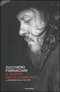 Il suono della domenica. Il romanzo della mia vita - Zucchero Sugar Fornaciari - Libro Mondadori 2011, Ingrandimenti | Libraccio.it