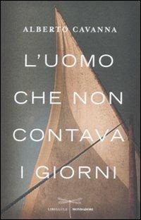 L' uomo che non contava i giorni - Alberto Cavanna - Libro Mondadori 2012, Libellule | Libraccio.it