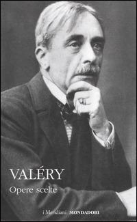 Opere scelte - Paul Valéry - Libro Mondadori 2014, I Meridiani | Libraccio.it