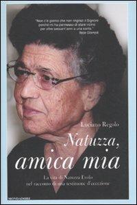 Natuzza, amica mia. La vita di Natuzza Evolo nel racconto di una testimone d'eccezione - Luciano Regolo - Libro Mondadori 2011, Varia | Libraccio.it