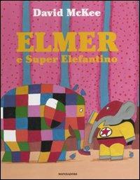 Elmer e Super Elefantino. Ediz. illustrata - David McKee - Libro Mondadori 2012, Leggere le figure | Libraccio.it
