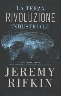 La terza rivoluzione industriale. Come il «potere laterale» sta trasformando l'energia, l'economia e il mondo - Jeremy Rifkin - Libro Mondadori 2011, Saggi | Libraccio.it
