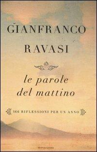 Le parole del mattino. 366 riflessioni per un anno - Gianfranco Ravasi - Libro Mondadori 2011, Saggi | Libraccio.it